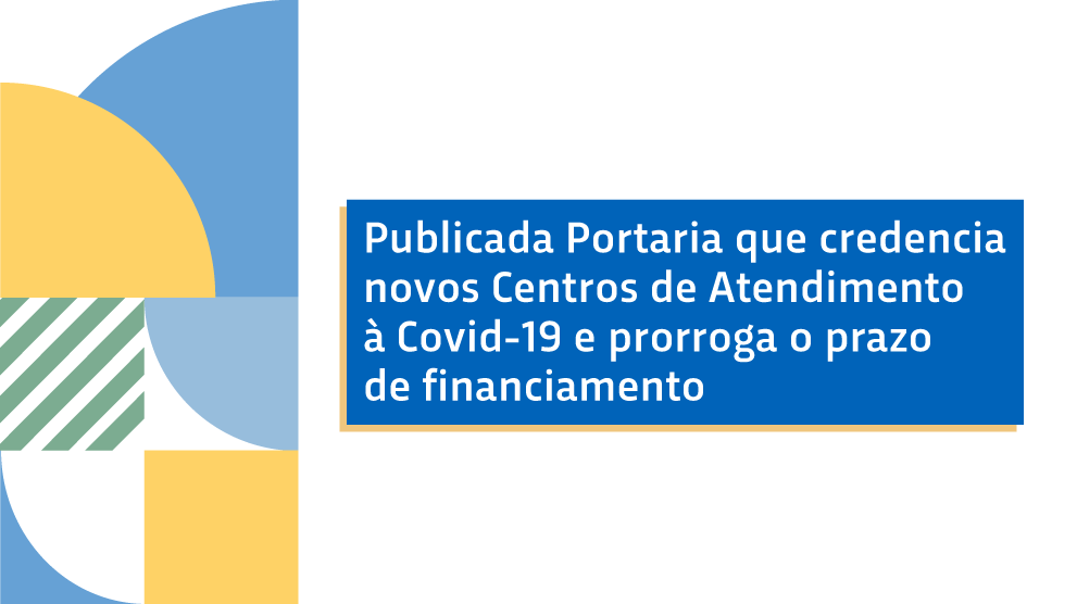 Publicada Portaria que credencia novos Centros de Atendimento à Covid-19 e prorroga o prazo de financiamento