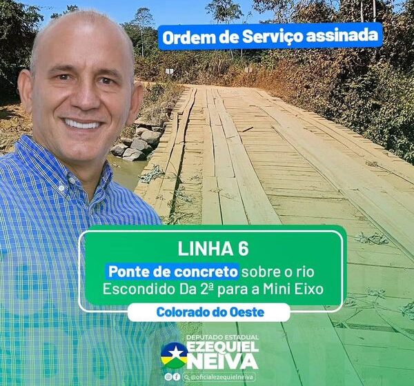  Deputado Ezequiel Neiva anuncia  ordem de serviço para na Linha 6, da 2ª para a Mini Eixo  de uma ponte de concreto  a construção em Colorado do Oeste