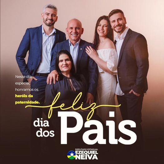  Deputado Ezequiel Neiva deseja Feliz dia dos Pais a Todos