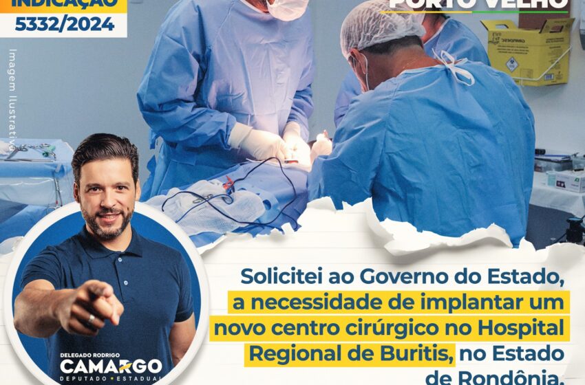  Novo centro cirúrgico: Delegado Camargo cobra do governo do estado a  instalação de novo centro cirúrgico em Buritis