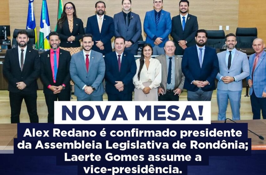  Deputado Laerte Gomes Participa da eleição da nova Mesa Diretora da Assembleia Legislativa de Rondônia e assume o cargo de 1º Vice-Presidente