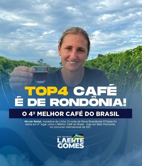  Deputado Laerte Gomes Parabeniza Nicole Nedel . Top 4 Café é de Rondônia