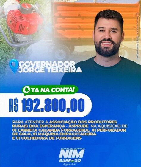  Deputado Nim Barroso Destina  R$ 192.800,00 para atender a Associação dos Produtores Rurais Boa Esperança (ASPRUBE), no município de Governador Jorge Teixeira