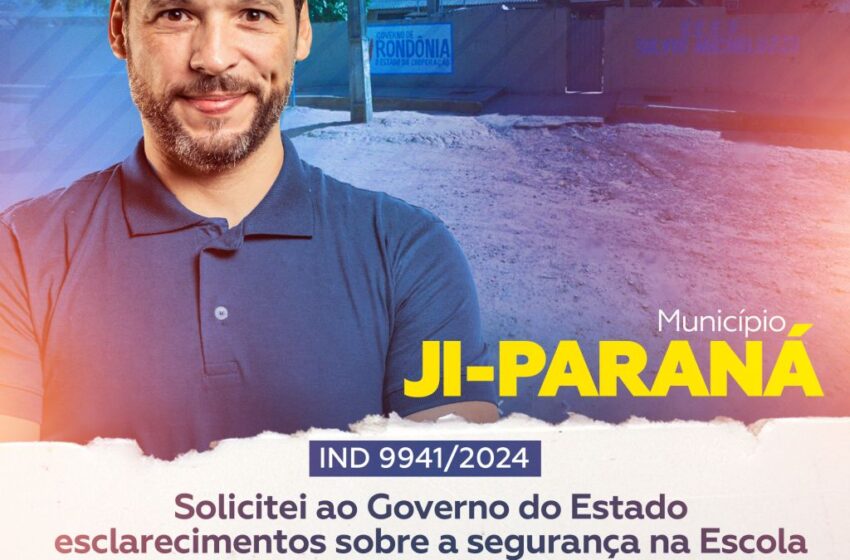  Deputado Delegado Camargo Solicita ao Governo do Estado esclarecimentos sobre a segurança na Escola Estadual de Ensino Fundamental Silvio Micheluzzi, em Ji-Paraná