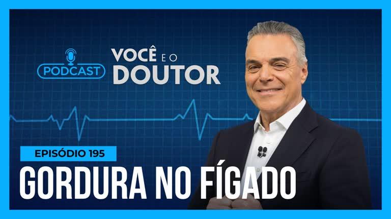  Podcast Você e o Doutor : Entenda o perigo da gordura no fígado para a sua saúde