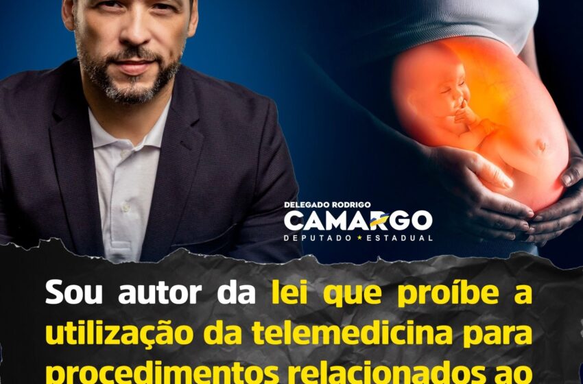  Deputado Delegado Camargo é Autor da lei que impede o uso da telemedicina para procedimentos relacionados ao aborto, reforçando a importância de preservar vidas