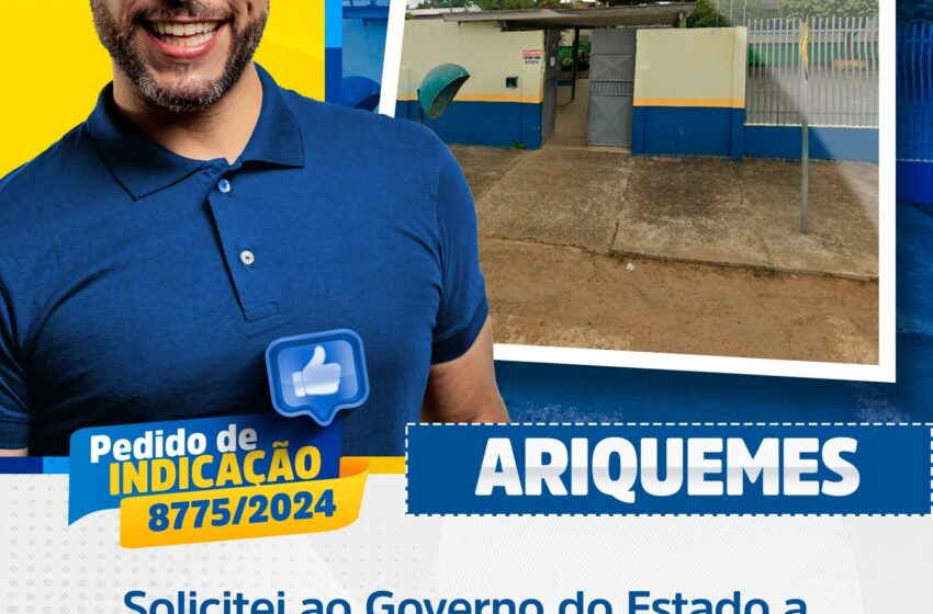  Deputado Delegado Camargo Solicita ao Governo do Estado a revitalização da Escola Estadual Migrantes, em Ariquemes