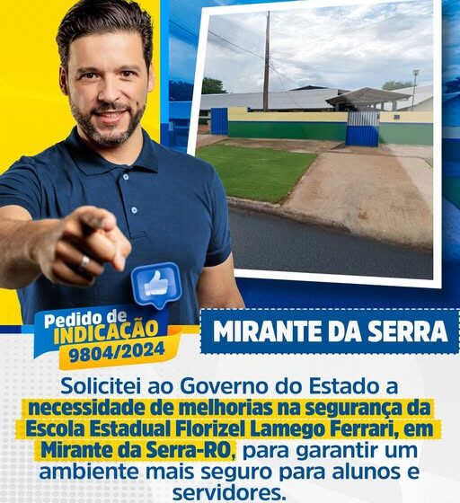  Deputado Delegado Camargo Solicita  ao Governo do Estado melhorias na Escola Estadual Florizel Lamego Ferrari, em Mirante da Serra-RO, para proteger alunos e servidores.