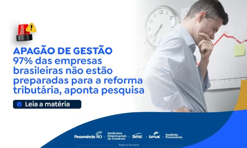 Fecomércio: 97% das empresas brasileiras não estão qualificadas para a reforma tributária, aponta pesquisa