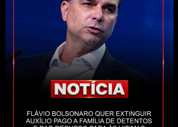 FLÁVIO BOLSONARO PROPÕE EXTINÇÃO DO AUXÍLIO-RECLUSÃO E DESTINAÇÃO DE RECURSOS ÀS VÍTIMAS